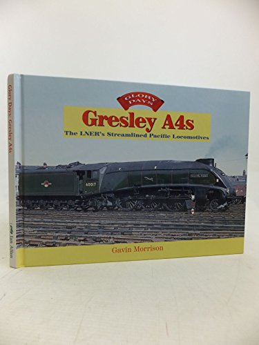 Gresley A4s: The LNER's Streamlined Pacific Locomotives (Glory Days)