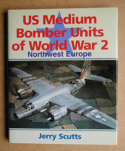 Us Medium Bomber Units of World War 2: Northwest Europe