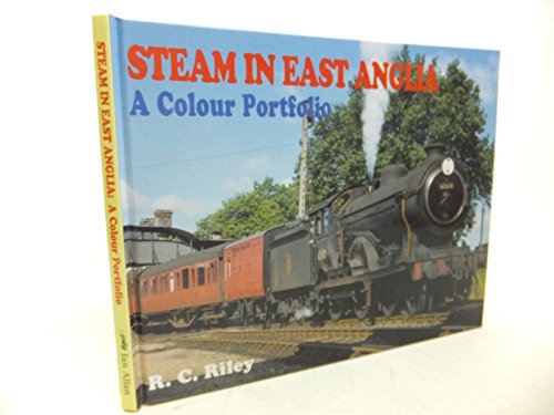 Beispielbild fr Steam in East Anglia: A Colour Portfolio zum Verkauf von Anybook.com