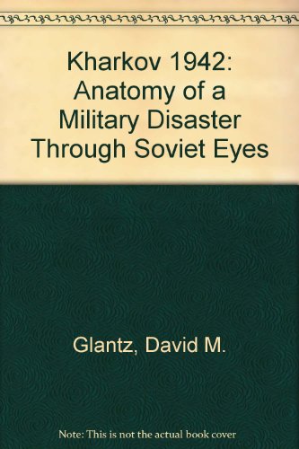 9780711029064: Kharkov 1942: Anatomy of a Military Disaster Through Soviet Eyes