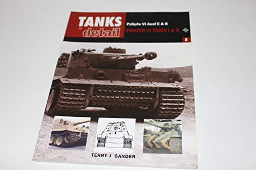 Pzkpfw VI Ausf E & B: Panzer VI Tiger I & II (Tanks in Detail 5) (9780711029842) by Gander, Terry J.