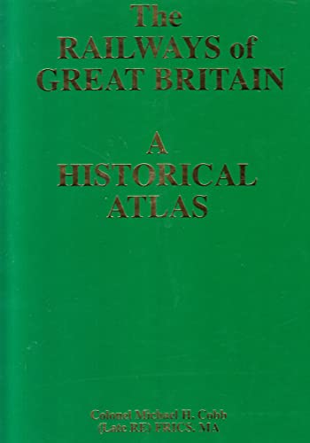 Railways of Great Britain: A Historical Atlas - M H Cobb