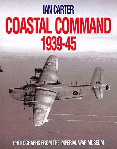 Stock image for Coastal Command 1939-45: Photographs from the Imperial War Museum for sale by WorldofBooks