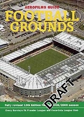 Aerofilms Guide - Football Grounds: Fully Revised 13th Edition For The 2005/2006 Season - Aerofilms