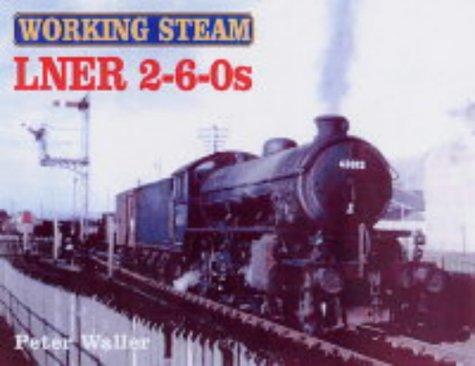 Stock image for Working Steam: LNER 2-6-0s (Working Steam S.) for sale by WorldofBooks