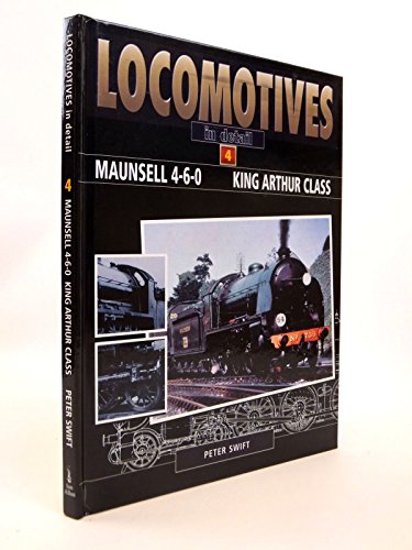 Stock image for Maunsell 4-6-0. King Arthur Class (Locomotives in Detail Volume 4): v. 4 for sale by WorldofBooks