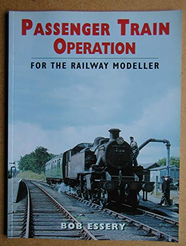 Passenger Train Operation: For the Railway Modeller (9780711031579) by Essery, Bob