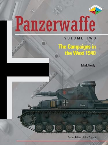 Panzerwaffe Vol. 2 - The Campaigns in the West 1940: v. 2 (Panzerwaffe: The Campaigns in the West...