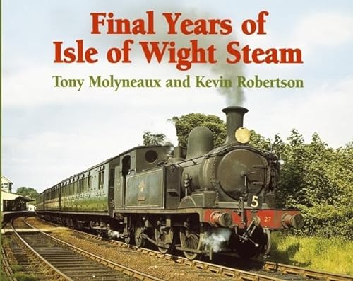 The Final Years of Isle of Wight Steam (9780711032415) by Tony & Robertson Kevin Molyneaux