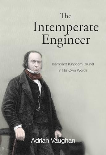 Stock image for The Intemperate Engineer: Isambard Kingdom Brunel in His Own Words for sale by Andrew's Books