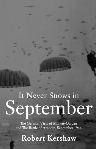Beispielbild fr It Never Snows in September : The German View of Market-Garden and the Battle of Arnhem, September 1944 zum Verkauf von Better World Books Ltd