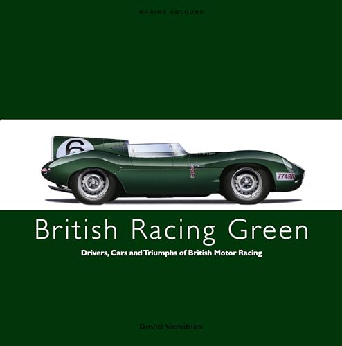 Stock image for BRITISH RACING GREEN: Drivers, Cars and Triumphs of British Motor Racing (Racing Colours) [Hardcover] Venables, David for sale by RareCollectibleSignedBooks