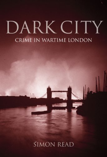 Stock image for Dark City: Crime in Wartime London for sale by Ryde Bookshop Ltd