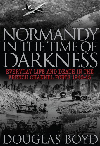 Beispielbild fr Normandy in the Time of Darkness: Everyday Life and Death in the French Channel Ports 1940-45 zum Verkauf von WorldofBooks