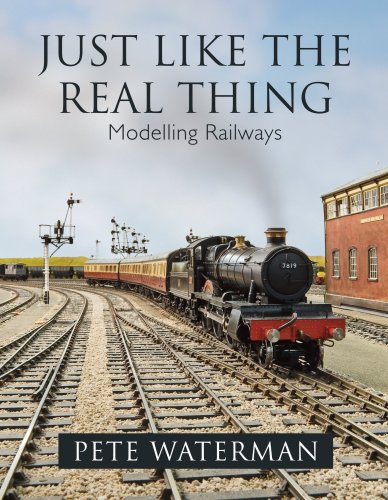 Just Like the Real Thing: Modelling Railways - Waterman, Pete