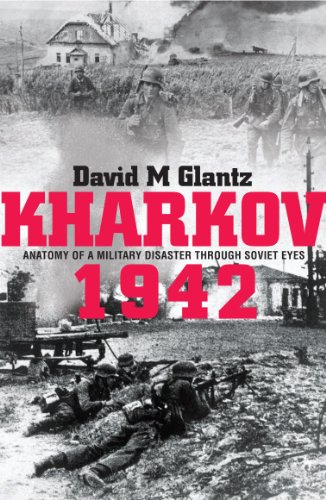 9780711034686: Kharkov 1942: Anatomy of a Military Disaster Through Soviet Eyes