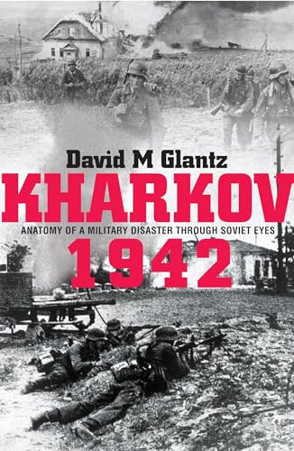 Stock image for Kharkov 1942: Anatomy of a Military Disaster Through Soviet Eyes for sale by ThriftBooks-Atlanta