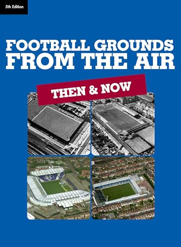 Stock image for Football Grounds from the Air: Then and Now (5th edition) for sale by WorldofBooks