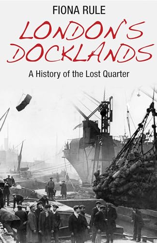 9780711037168: London's Docklands: A History of the Lost Quarter