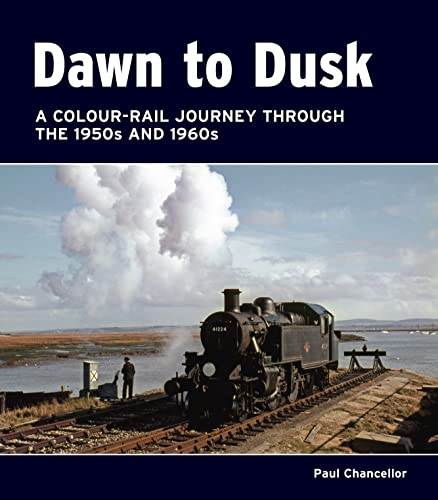 Imagen de archivo de Dawn to Dusk: A Colour-Rail Journey Through the 1950s and 1960s a la venta por Anybook.com