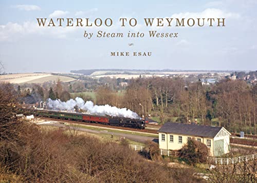 Stock image for Waterloo to Weymouth: By Steam into Wessex for sale by WorldofBooks