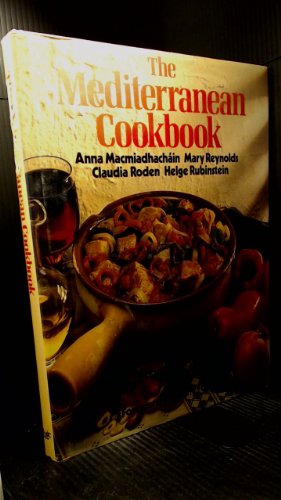 The Mediterranean Cookbook (9780711100091) by Anna Macmiadhachain; Mary Reynolds; Claudia Roden; Helge Rubinstein