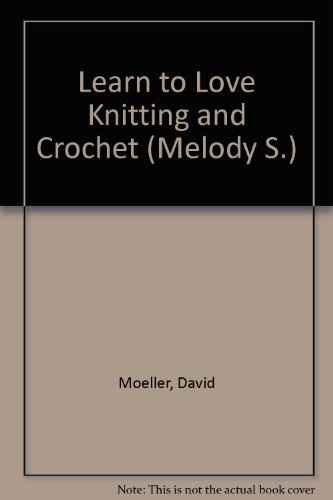 Stock image for Learn to Love Knitting and Crochet (Melody S.) for sale by WorldofBooks