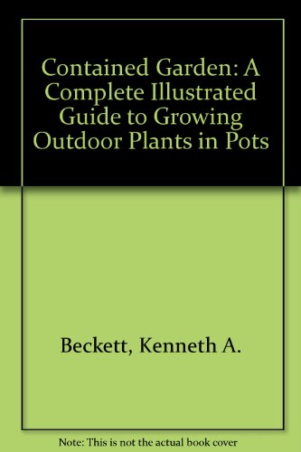 9780711202689: Contained Garden: A Complete Illustrated Guide to Growing Outdoor Plants in Pots