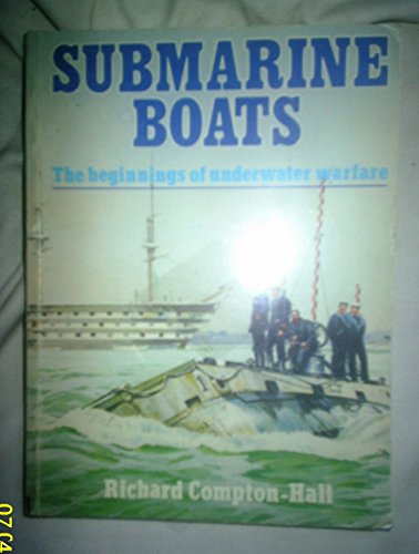 Submarine Boats: The Beginnings of Underwater Warfare - Compton-Hall, Richard