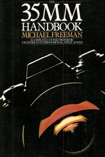 Stock image for The 35 MM Handbook : A Complete Course From Basic Techniques to Professional Applications for sale by Better World Books
