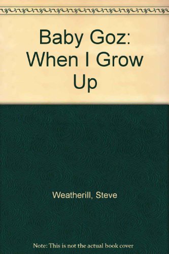 Beispielbild fr Baby Goz: When I Grow Up (Baby Goz S.) zum Verkauf von WorldofBooks