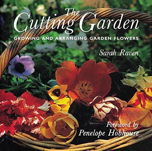 The Cutting Garden Growing and Arranging Garden Floers