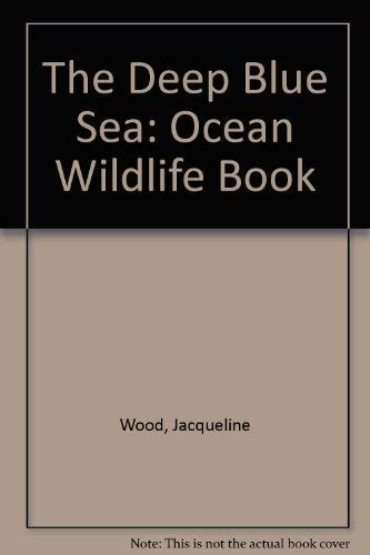 Stock image for The Deep Blue Sea: Ocean Wildlife Book for sale by AwesomeBooks