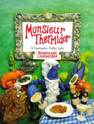 Monsieur Thermidor : A Fantastic Fishy Tale - Kidd, Richard, Kidd, Lindsey