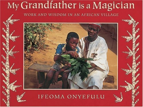 Beispielbild fr My Grandfather is a Magician: Work and Wisdom in an African Village zum Verkauf von WorldofBooks