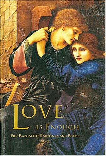 Stock image for Love Is Enough: Pre-Raphaelite Paintings and Poems for sale by ThriftBooks-Dallas