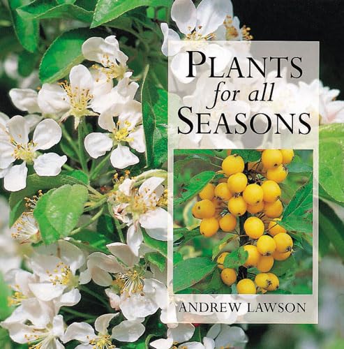 Plants for All Seasons: 250 Plants for Year-Round Success in Your Garden (9780711213920) by Lawson, Andrew