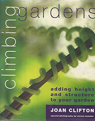 Beispielbild fr Climbing Garden: Adding Height and Structure to Your Garden zum Verkauf von WorldofBooks