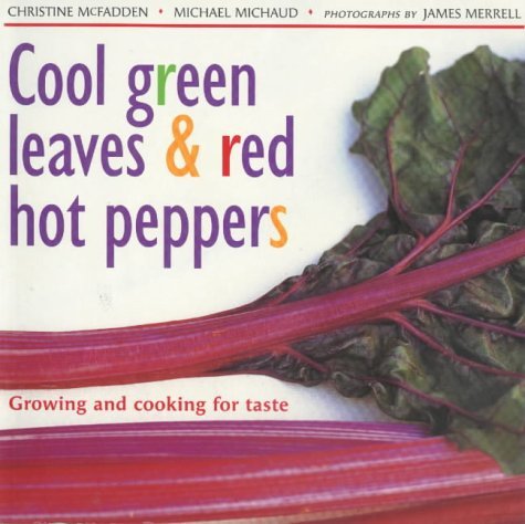 Imagen de archivo de Cool Green Leaves and Red Hot Peppers McFadden, Christine; Michaud, Michel and Merrell, James a la venta por Hay-on-Wye Booksellers