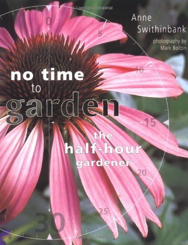Stock image for No Time to Garden : The Half-Hour Gardener for sale by Better World Books