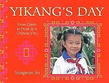 Beispielbild fr Yikang's Day: From Dawn to Dusk in a Chinese City: From Dawn to Dusk in a Chinese Town (A Child's Day) zum Verkauf von WorldofBooks