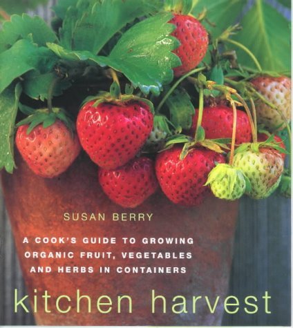 Imagen de archivo de Kitchen Harvest: A Cook's Guide to Growing Organic Fruit, Vegetables and Herbs in Containers a la venta por WorldofBooks