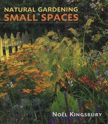 Beispielbild fr Natural Gardening in Small Spaces zum Verkauf von WorldofBooks