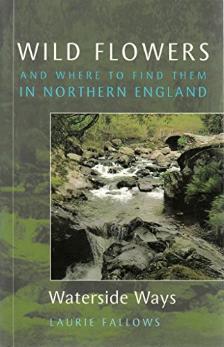 Stock image for Wild Flowers and Where to Find Them in Northern England: Waterside Ways for sale by WorldofBooks