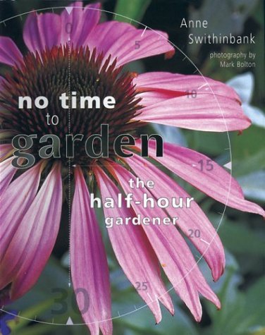 Stock image for No Time to Garden: The Half Hour Gardener for sale by WorldofBooks