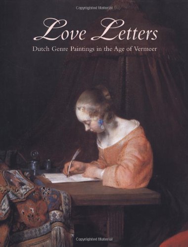 Stock image for Love Letters: Dutch Genre Paintings In The Age Of Vermeer for sale by THE CROSS Art + Books