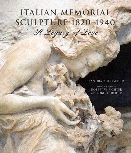 Italian Memorial Sculpture 1820-1940: A Legacy of Love - Berresford, Sandra