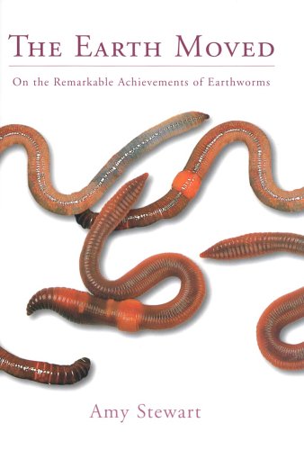 Stock image for The Earth Moved: On the Remarkable Achievements of Earthworms for sale by Reuseabook