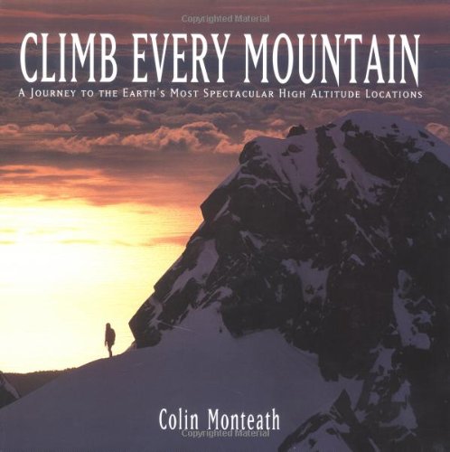 Beispielbild fr Climb Every Mountain: A Journey to the Earths Most Spectacular High Altitude Locations zum Verkauf von Greener Books