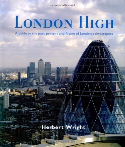 Beispielbild fr London High: A Guide to the Past, Present and Future of London's Skycrapers zum Verkauf von HPB-Ruby